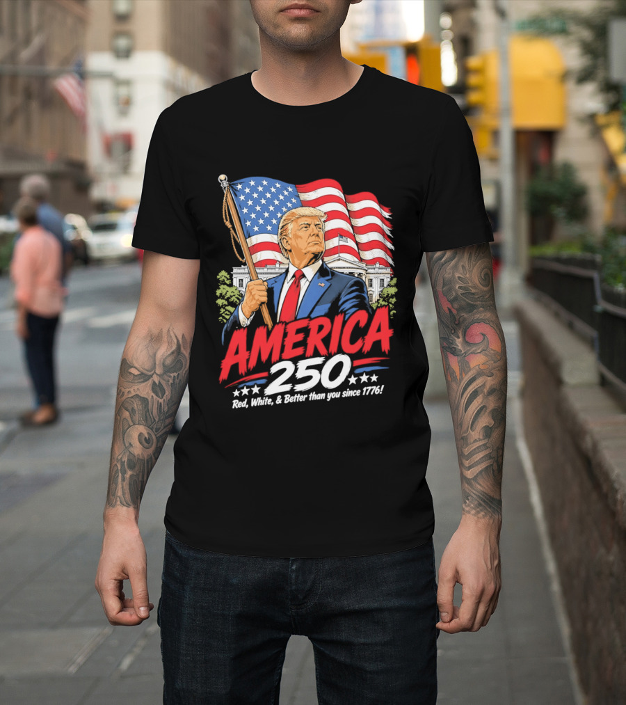 America 250 Red White Blue Patriotic Better Than Ever Since 1776 T-Shirt