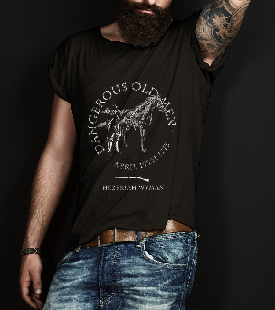 Dangerous Old Men April 19th 1775 Hezekiah Wyman T-Shirt