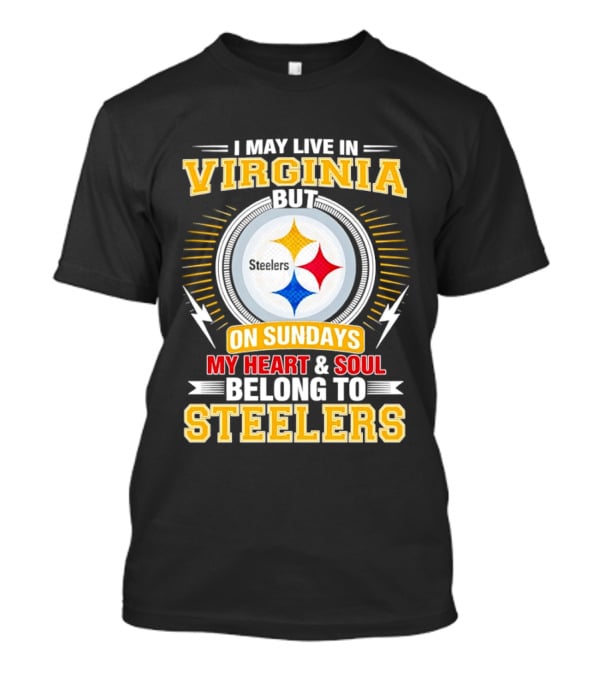 Pittsburgh Steelers Fan Living In Virginia Heart And Soul Belong On Sundays T-Shirt