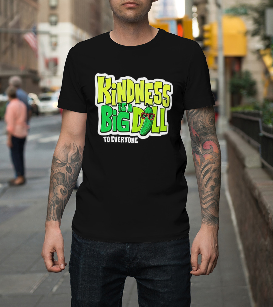 Kindness Is A Big Dill Pickle With Sunglasses T-Shirt