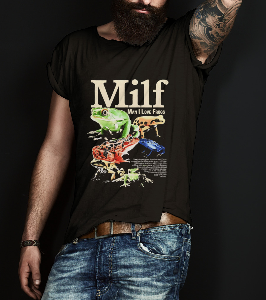 Milf Man I Love Frogs Vibrant Amphibian Meme Collection T-Shirt