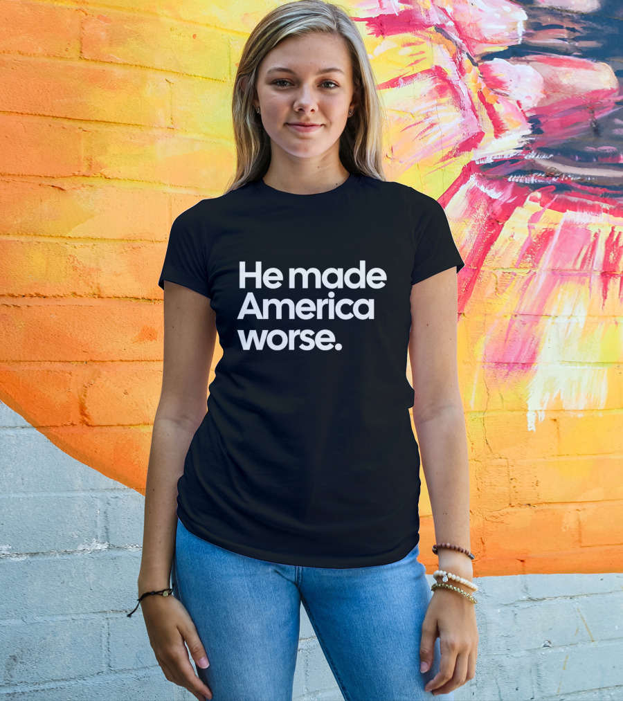 He Made America Worse Political T-Shirt
