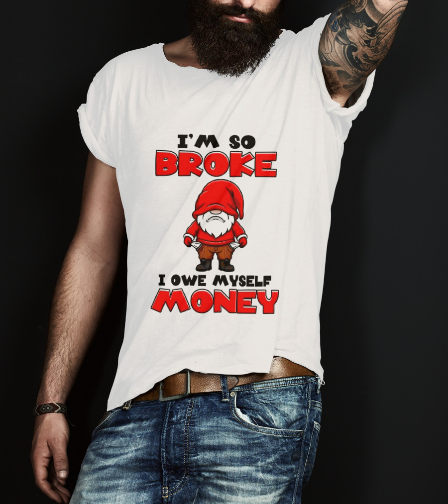 I'm So Broke I Owe Myself Money Funny Gnome Red T-Shirt