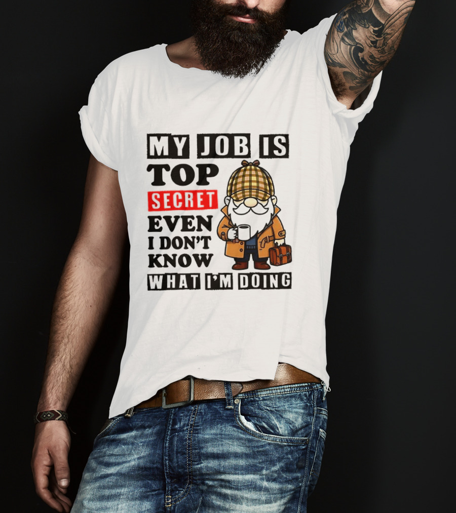 My Job Is Top Secret Even I Don't Know Sherlock Gnome T-Shirt