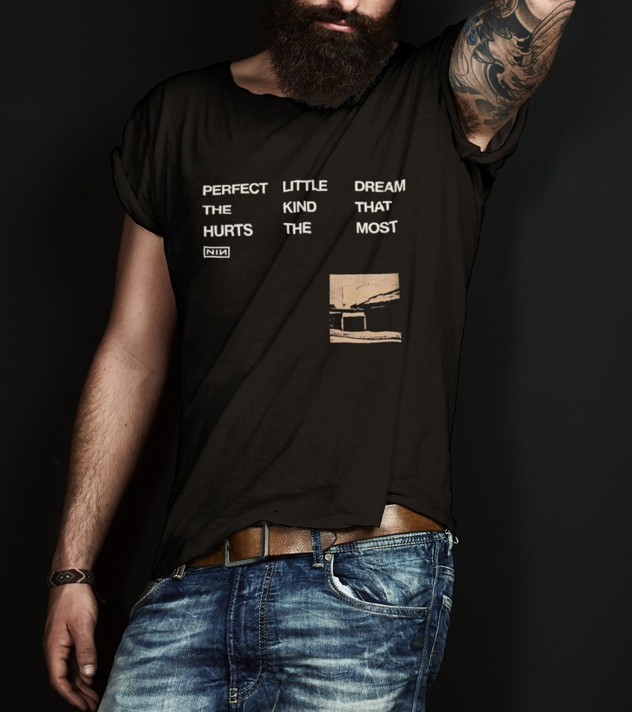 Nine Inch Nails NIN Perfect Little Dream The Kind That Hurts The Most T-Shirt