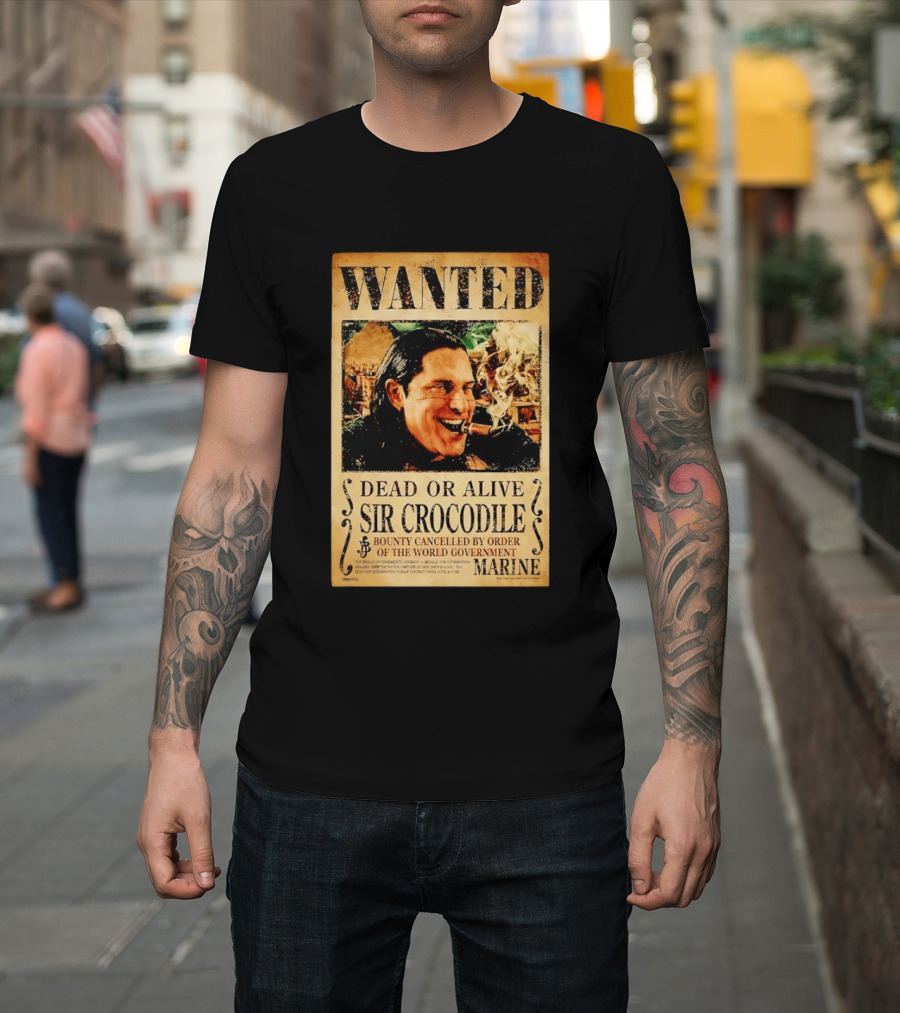 Wanted Dead Or Alive Sir Crocodile Bounty Cancelled By Order Of The World Government Marine T-Shirt