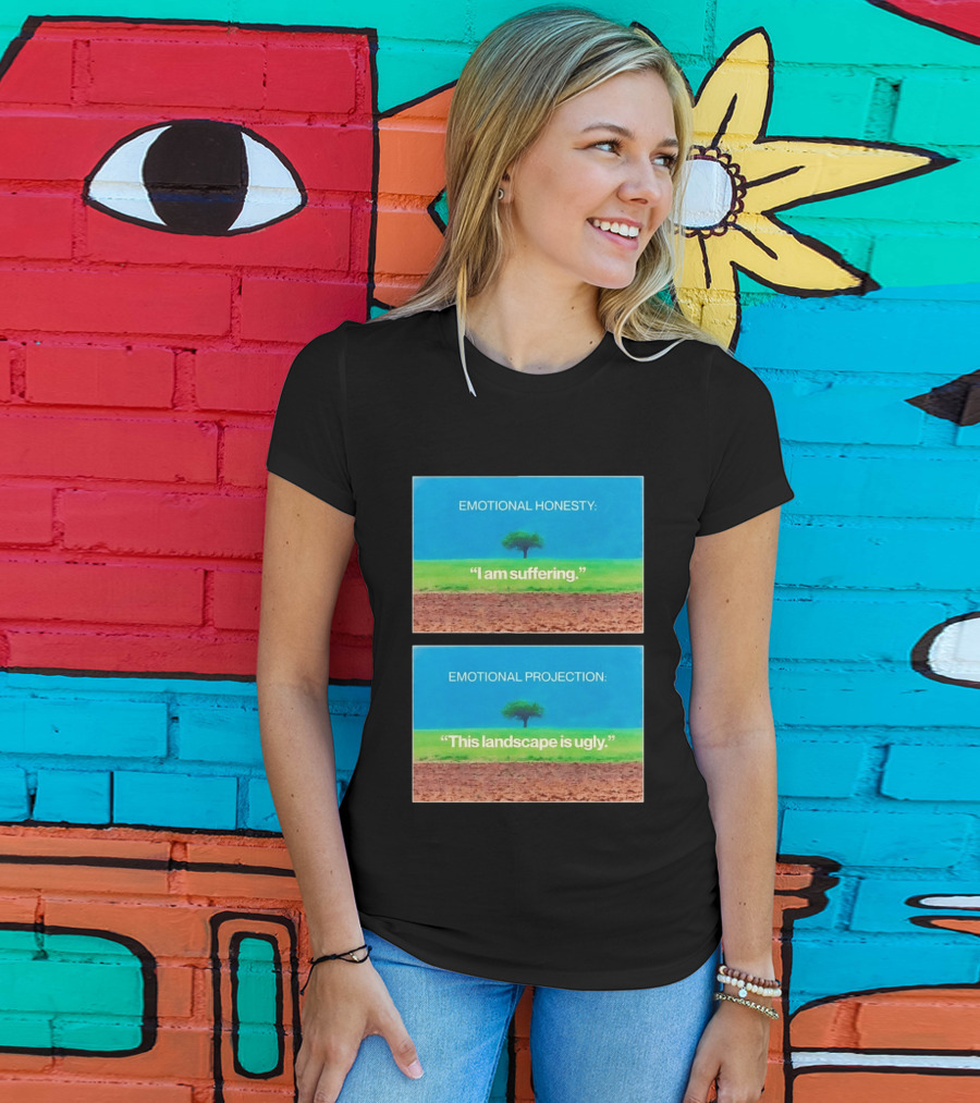 Emotional Honesty I Am Suffering Emotional Projection This Landscape Is Ugly Tree Landscape T-Shirt