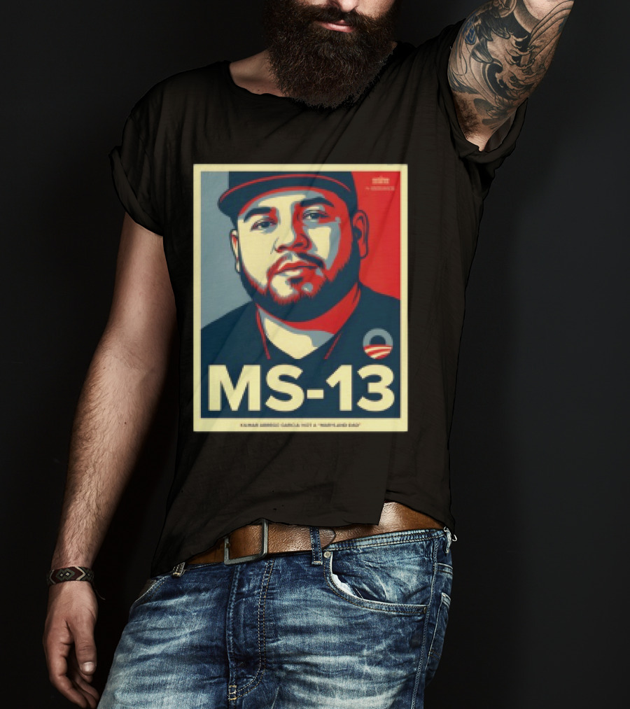 MS 13 Kilmar Abrego Garcia Not A Maryland Dad Obama Style Influence T-Shirt