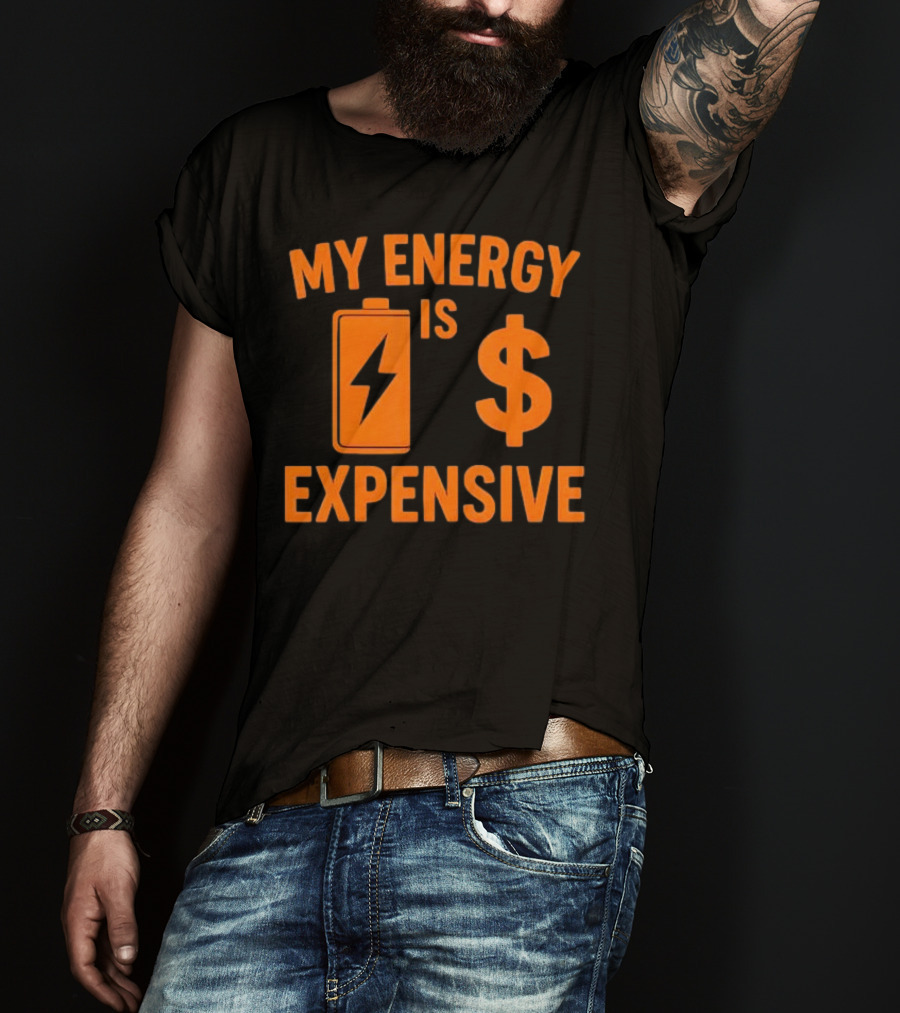 My Energy Is Expensive Motivational Battery Dollar Sign T-Shirt