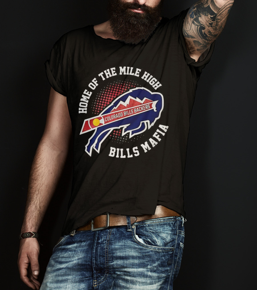 Home Of The Mile High Colorado Bills Backers Bills Mafia T-Shirt