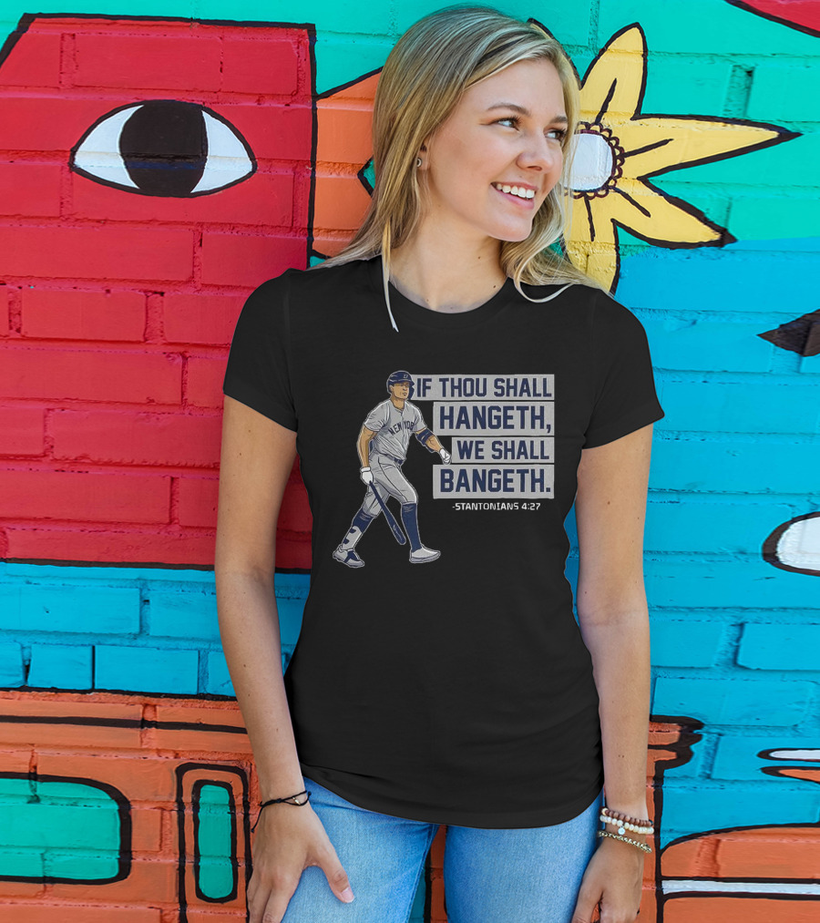 New York Yankees Giancarlo Stanton If Thou Shall Hangeth We Shall Bangeth Baseball T-Shirt