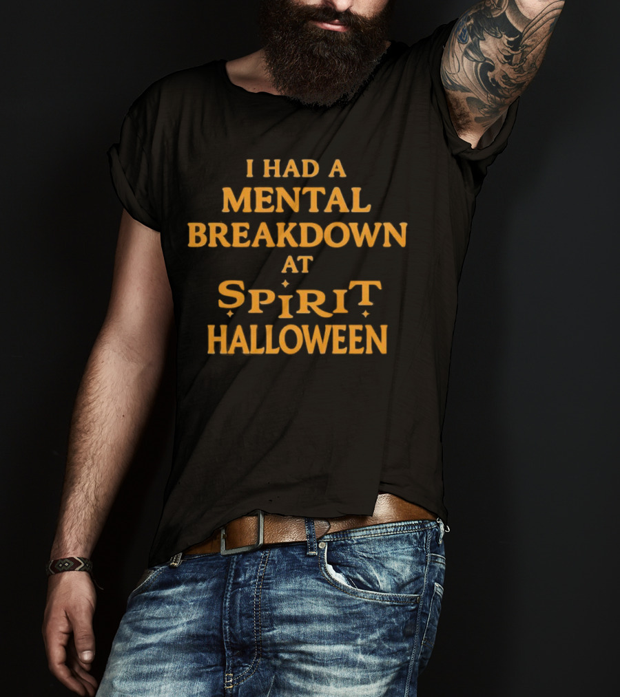 I Had A Mental Breakdown At Spirit Halloween T-Shirt