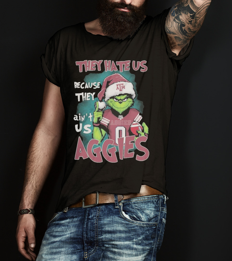 Texas A&M Aggies Christmas Grinch They Hate Us Because They Ain’t Us T-Shirt