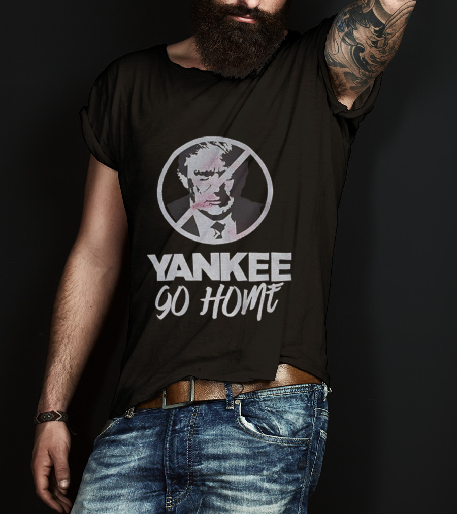 Yankee Go Home Donald Trump Prohibition Signs T-Shirt