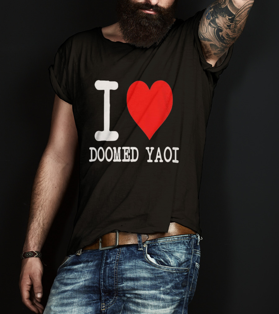 I Love Doomed Yaoi Bold Heart Fan Statement T-Shirt