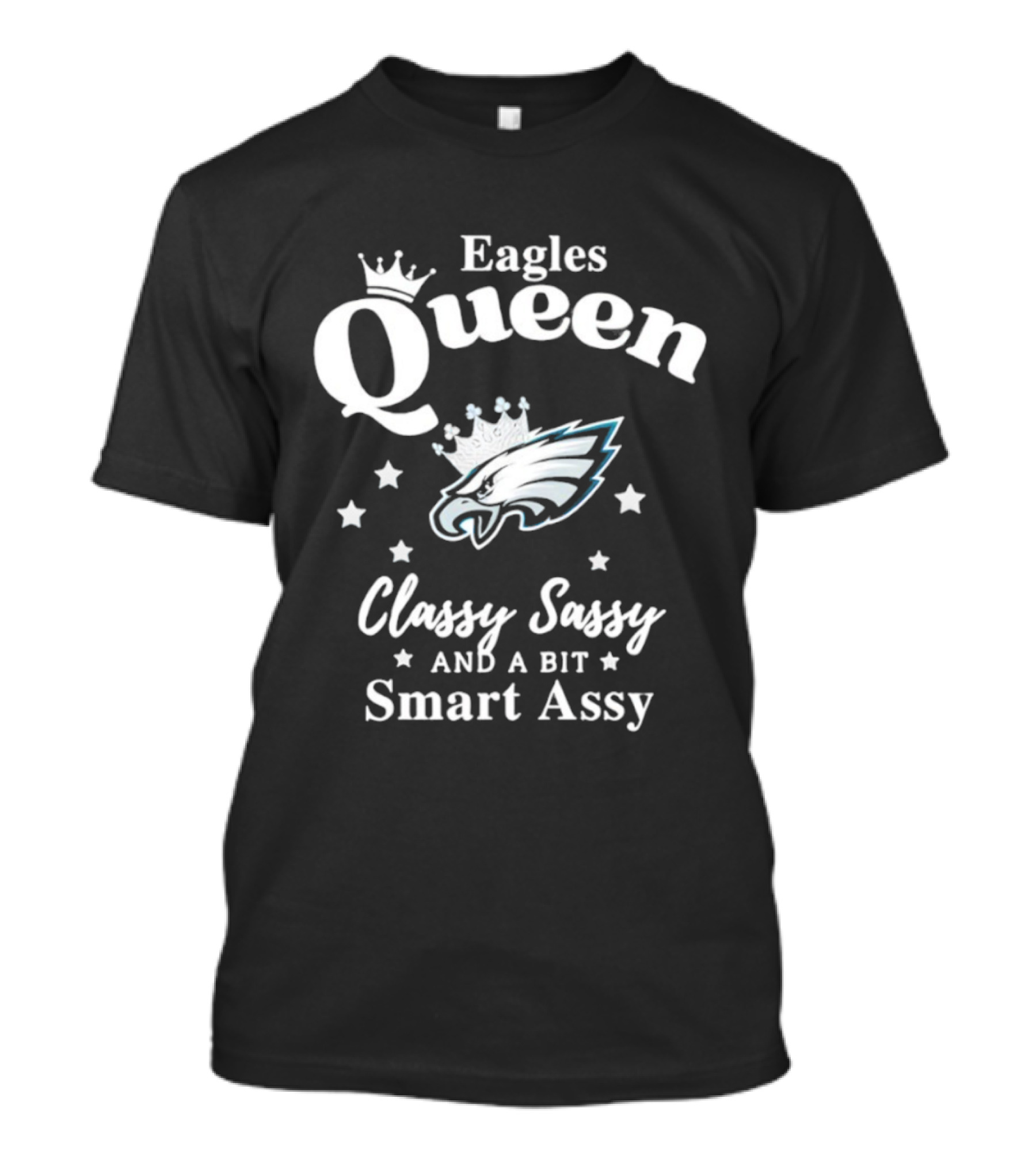 Philadelphia Eagles Queen Classy Sassy Smart Assy NFL Fan Apparel T-Shirt
