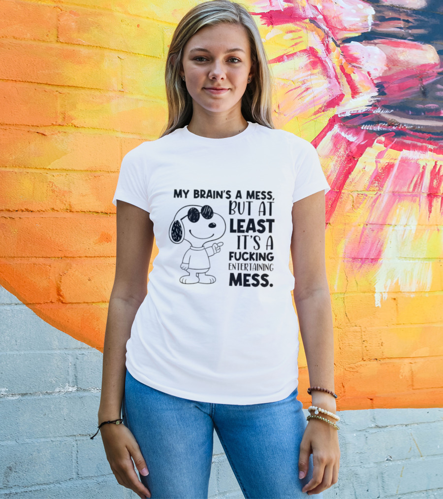 Snoppy My Brain’s A Mess, But At Least It’s A Fucking Entertaining Mess T-Shirt