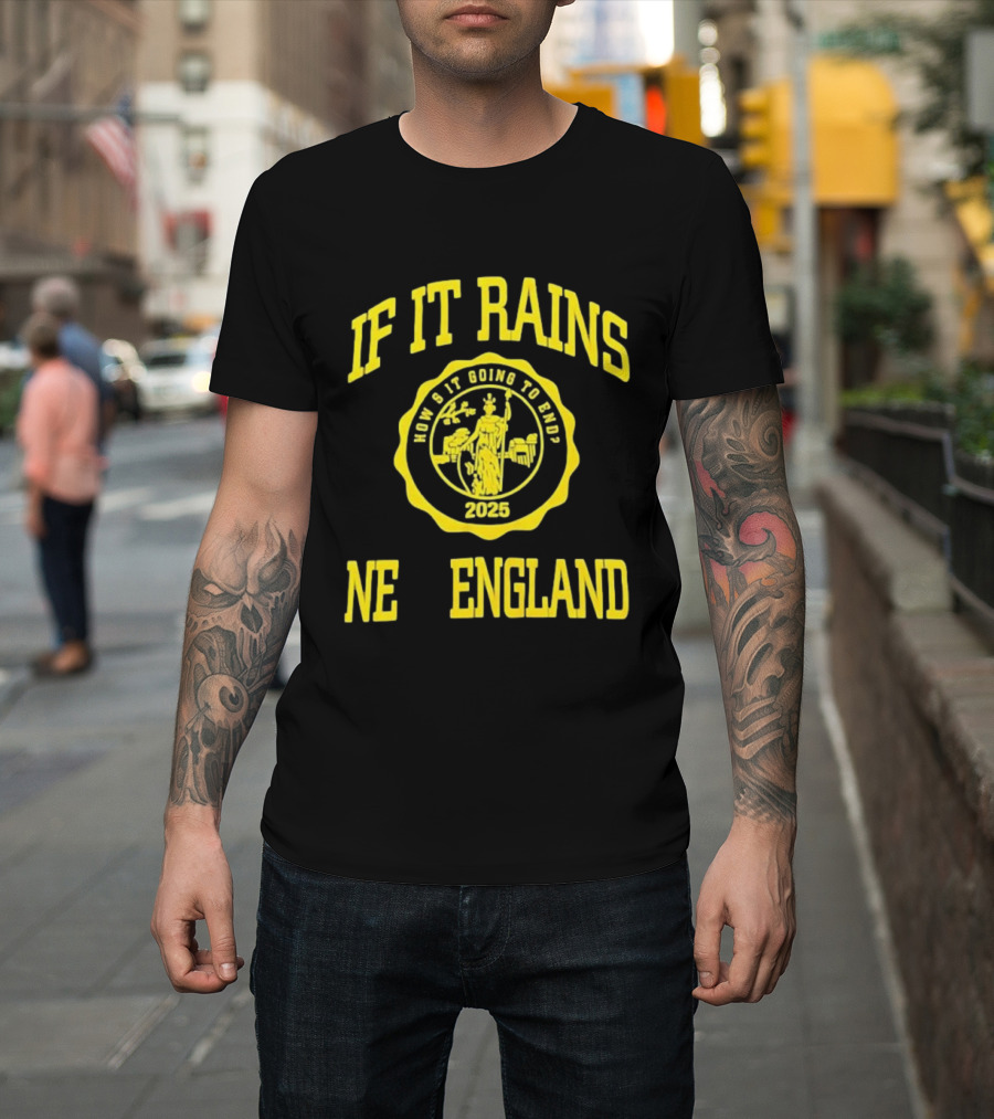 If It Rains How's It Going To End 2025 NE England T-Shirt