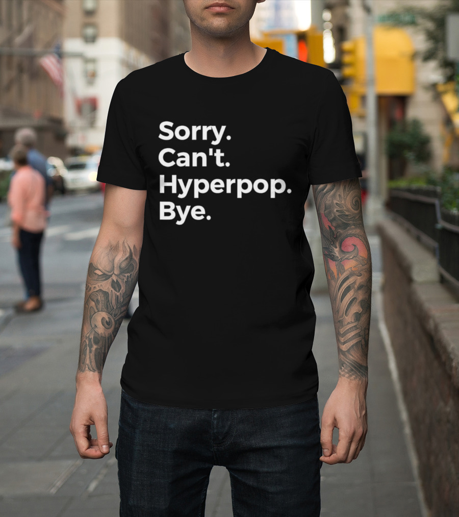 Sorry Can’t Hyperpop Bye Statement T-Shirt