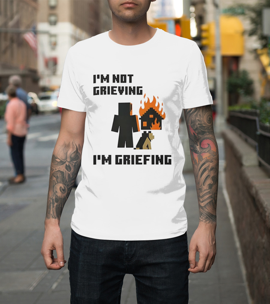 I'm Not Grieving I'm Griefing Pixel Art Video Game Fire House T-Shirt