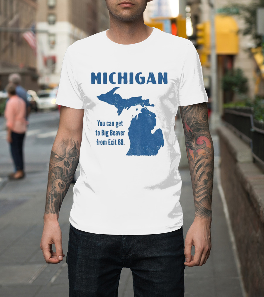 Michigan You Can Get To Big Beaver From Exit 69 Map T-Shirt