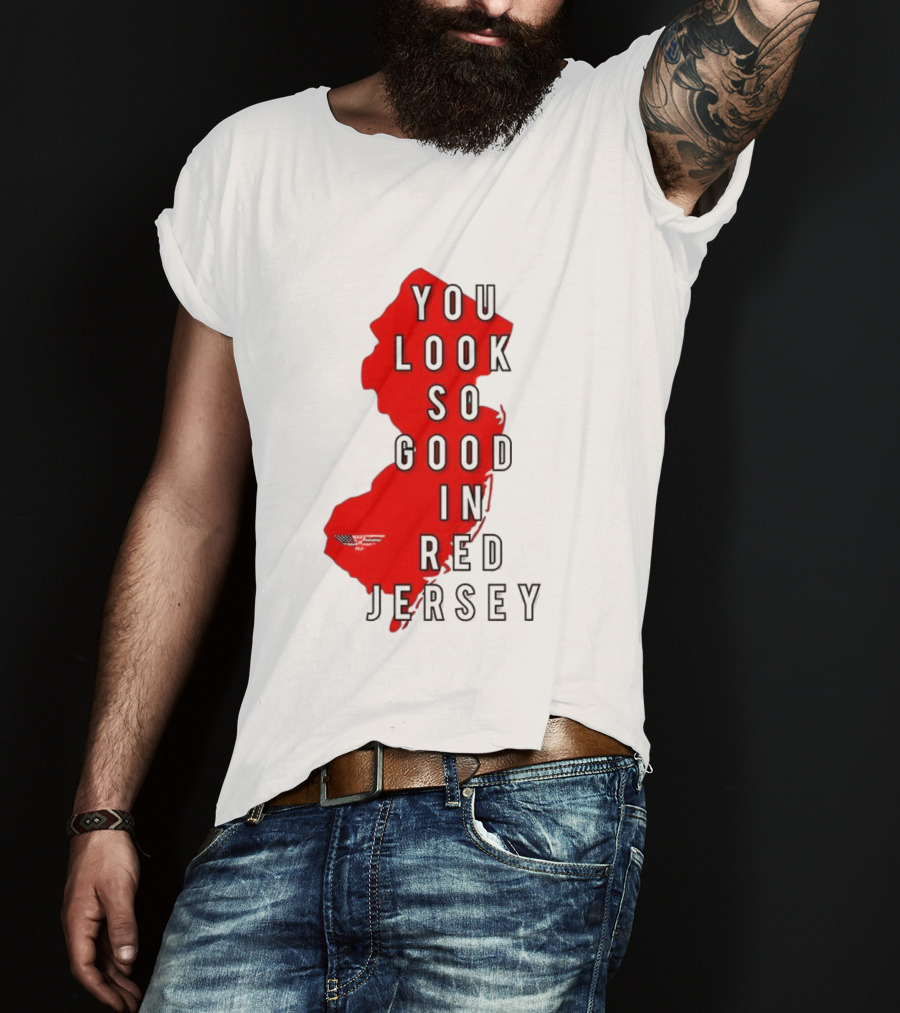 New Jersey You Look So Good In Red Jersey T-Shirt