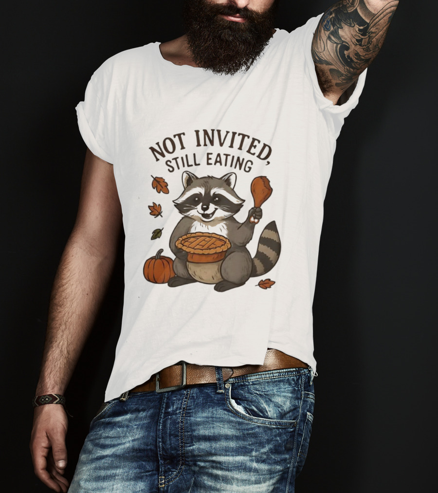 Raccoon Thanksgiving Not Invited Still Eating Pie Turkey Leg Pumpkin T-Shirt