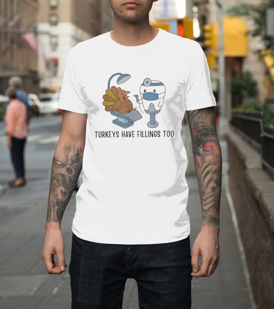 Turkey's Have Fillings Too Dentist Thanksgiving Humor T-Shirt