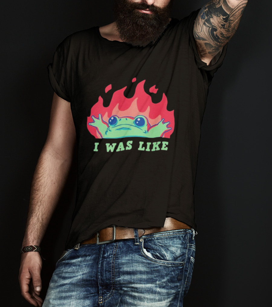 I Was Like Frog Fire Meme Funny Frog In Flames T-Shirt