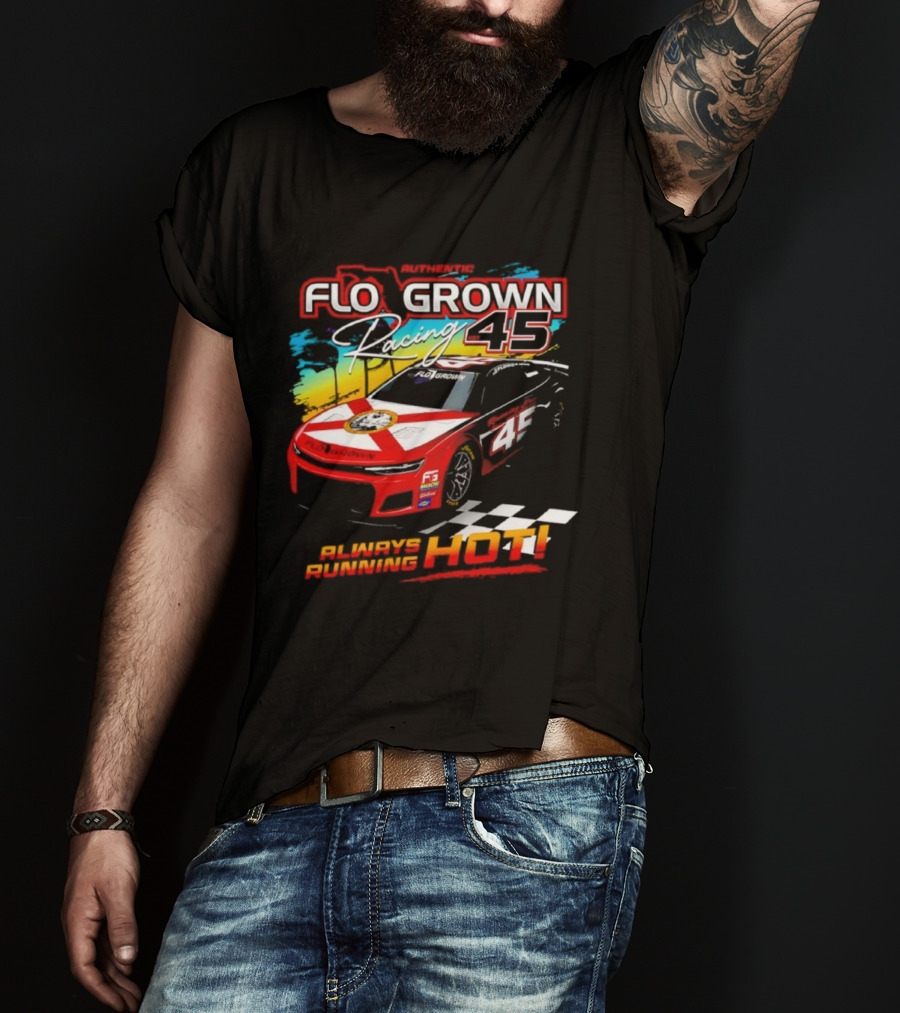 Authetic Flo Grown Racing 45 Always Running Hot Racing Car Flag Theme T-Shirt