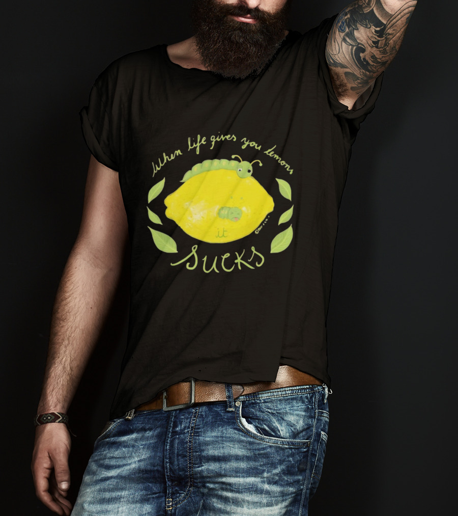 When Life Gives You Lemons It Sucks Funny Caterpillar T-Shirt