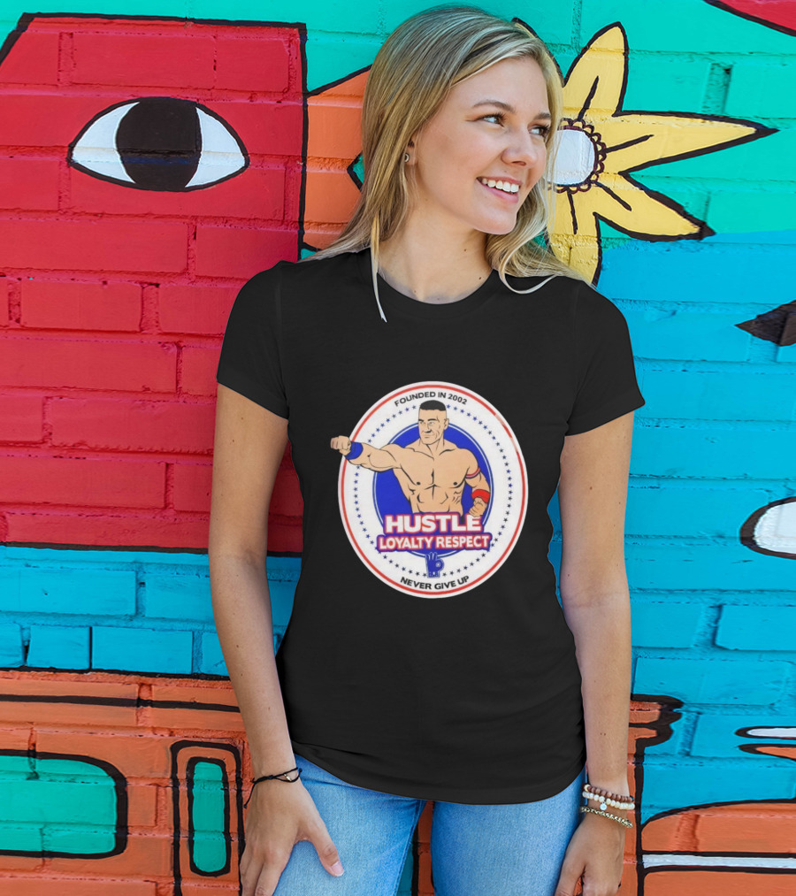 WWE John Cena Founded In 2002 Hustle Loyalty Respect Never Give Up T-Shirt