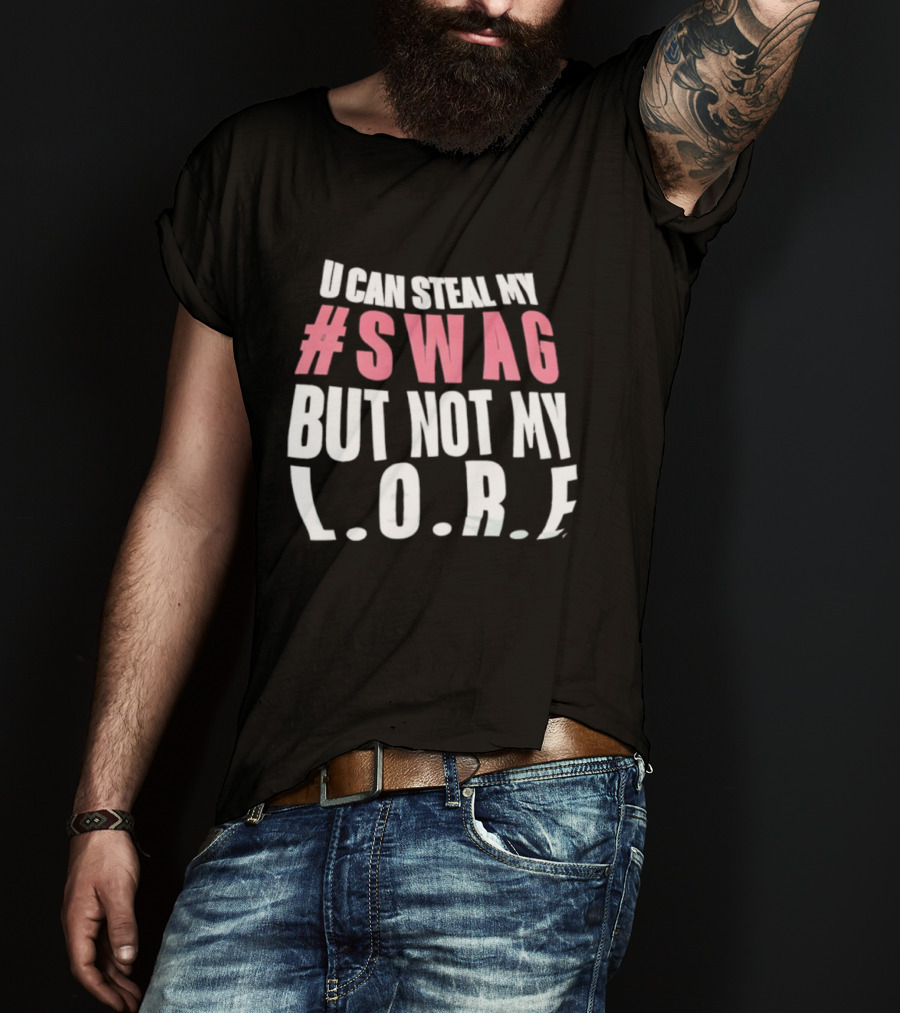 U Can Steal My #Swag But Not My L.O.R.F. T-Shirt