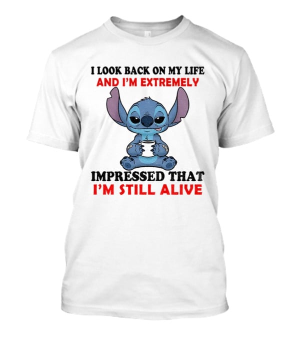 Stitch I Look Back On My Life And I’m Extremely Impressed That I’m Still Alive T-Shirt