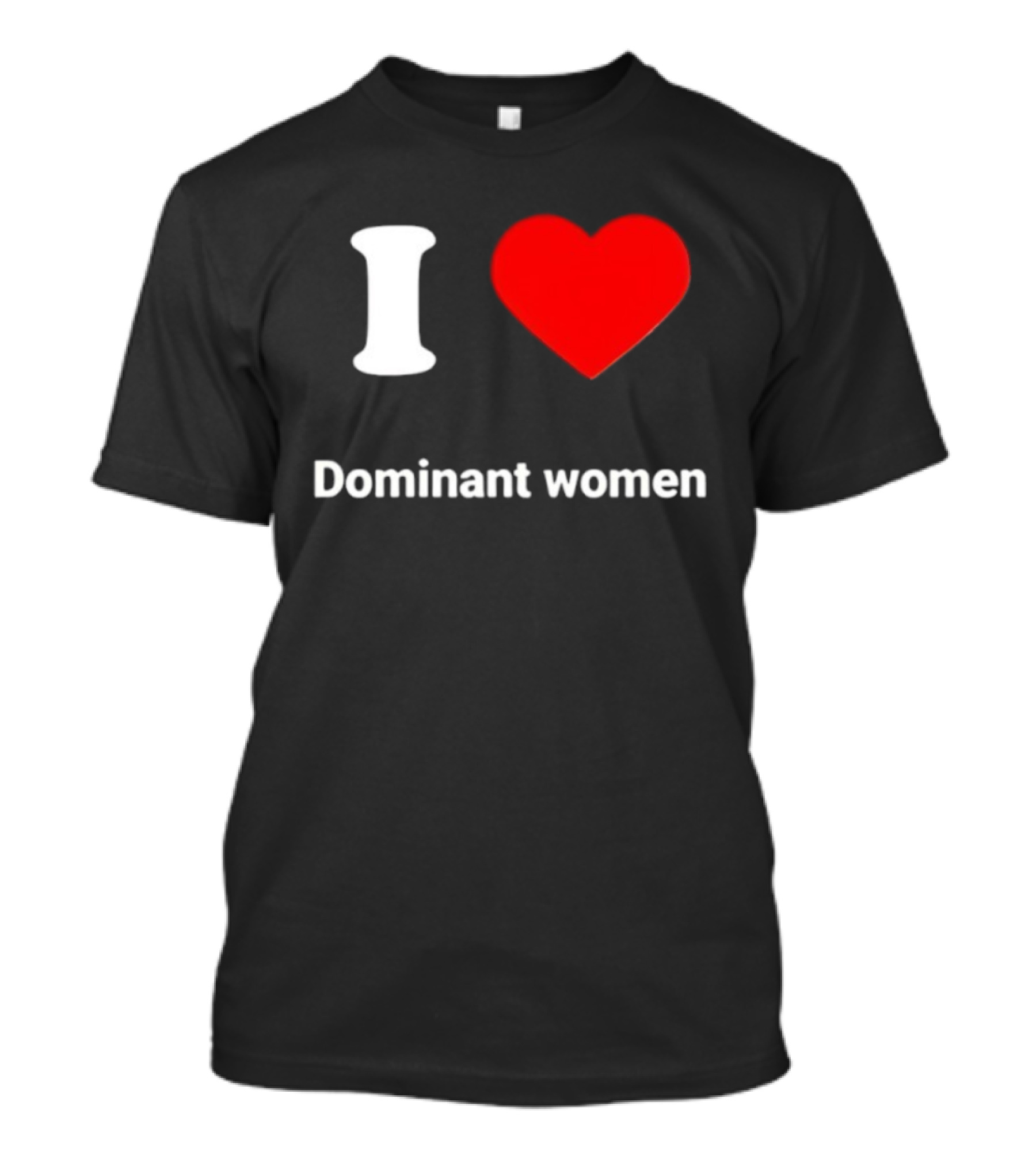 I Love Dominant Women Red Heart T-Shirt