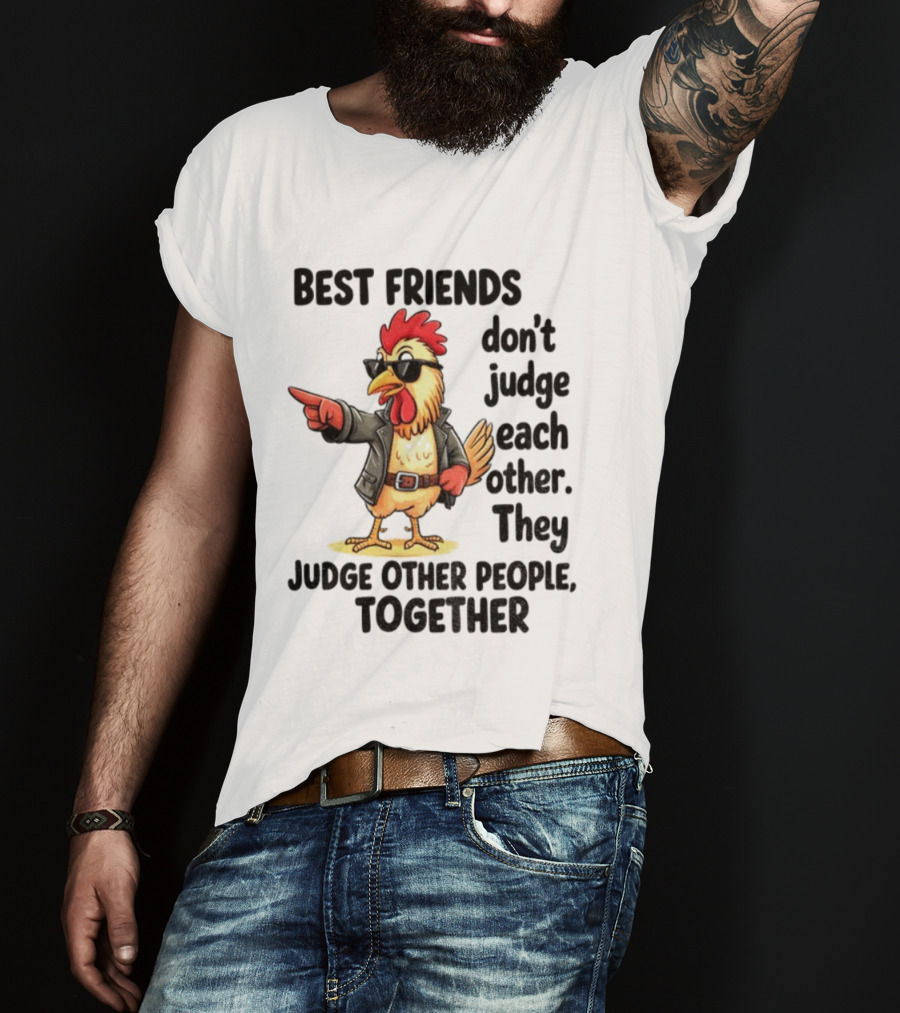 Rooster Best Friends Don't Judge Each Other They Judge Other People Together T-Shirt