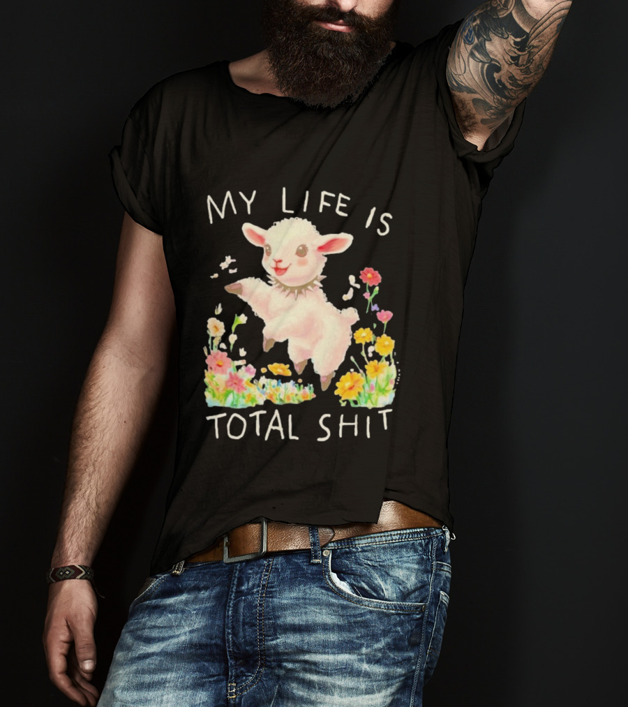 My Life Is Total Shit Lamb Flower Meadow Blossoms T-Shirt