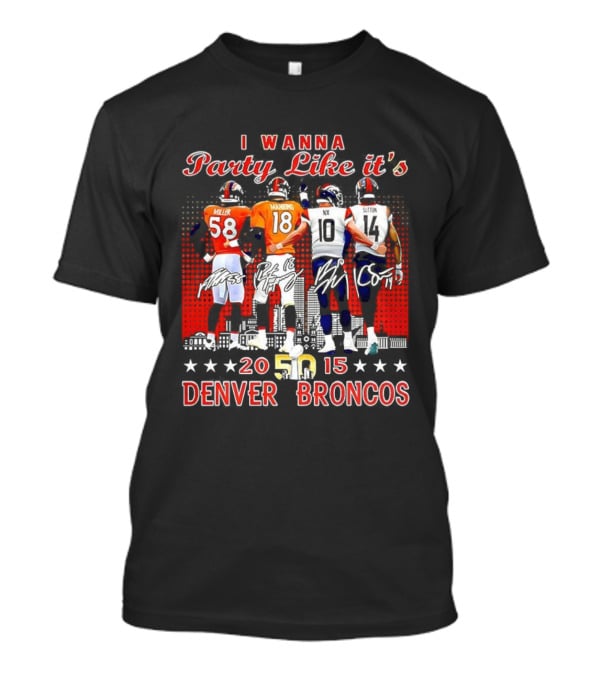 Denver Broncos I Wanna Party Like It’s Super Bowl 50 2015 Miller Manning Player Signature T-Shirt