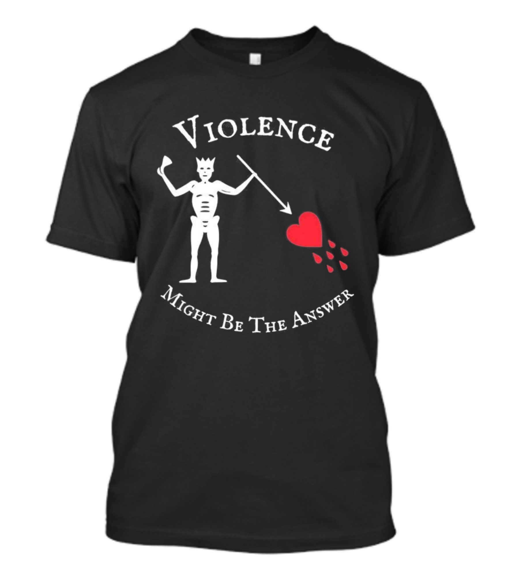 Violence Might Be The Answer Blackbeard Pirate Flag Skeleton With Heart And Blood Drops T-Shirt