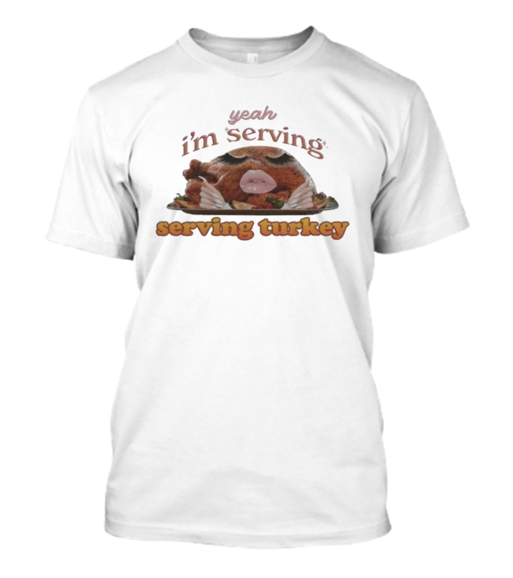 Yeah I'm Serving Turkey Thanksgiving Hands Slay T-Shirt