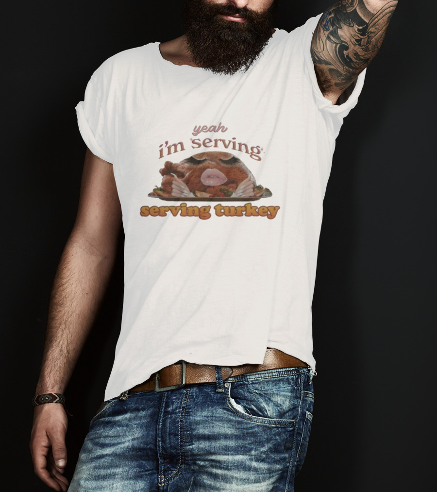 Yeah I'm Serving Turkey Thanksgiving Hands Slay T-Shirt