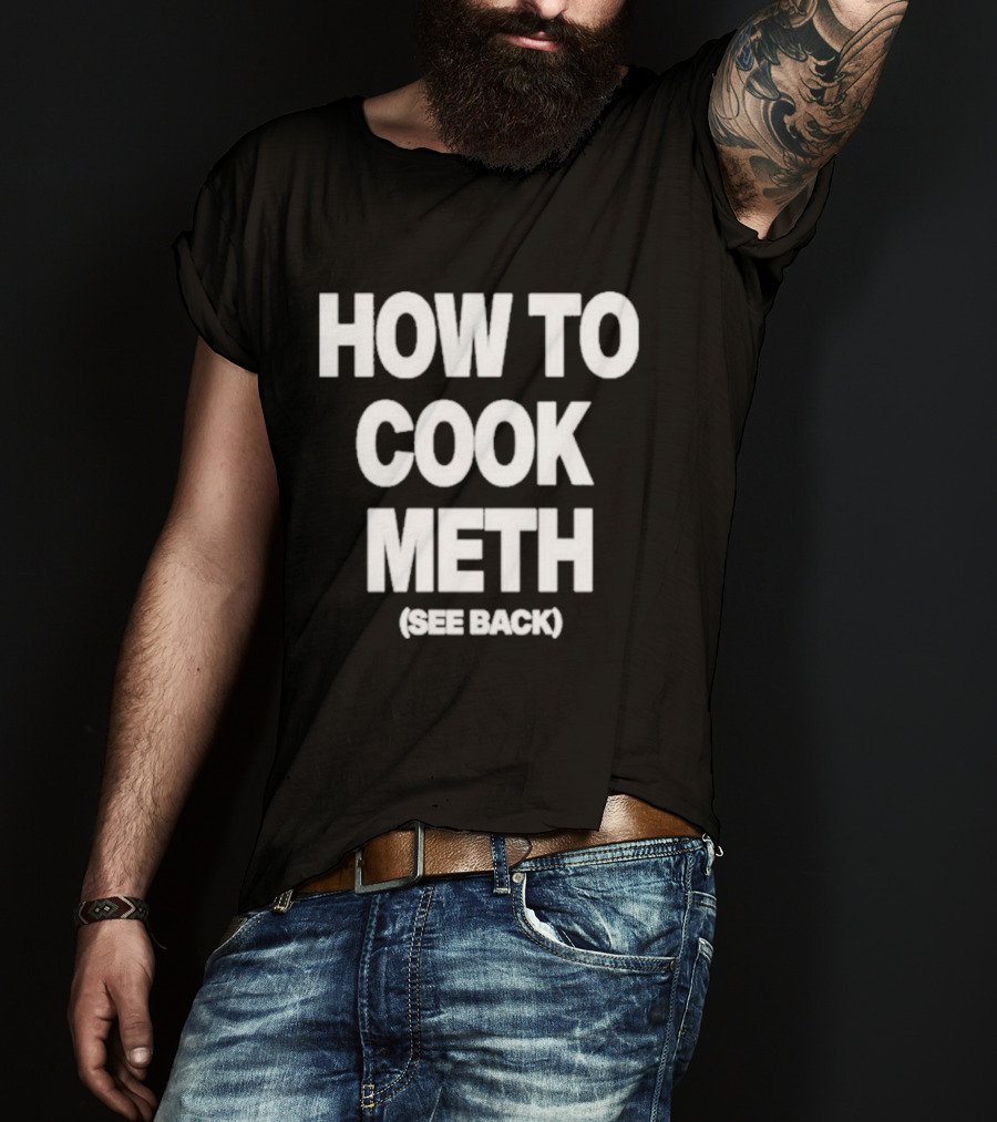 How To Cook Meth See Back Breaking Bad Parody T-Shirt