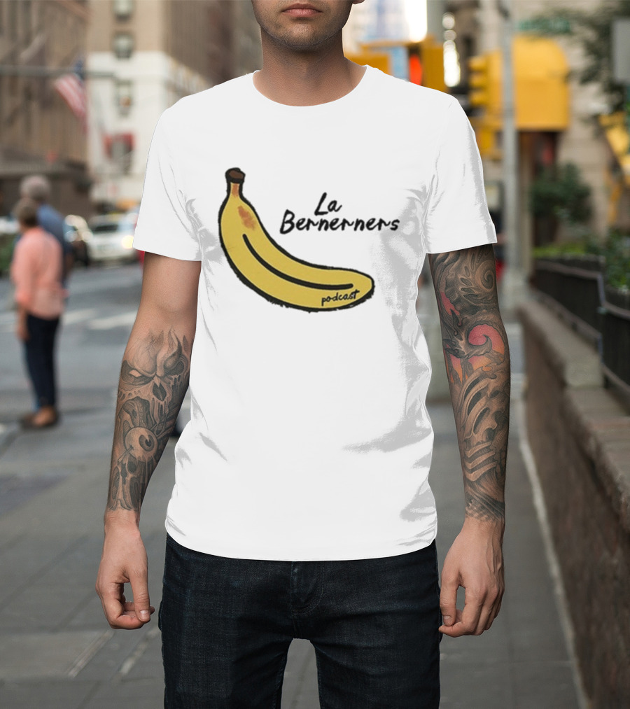 Bananas Bernerners Podcast Le Bernerners T-Shirt