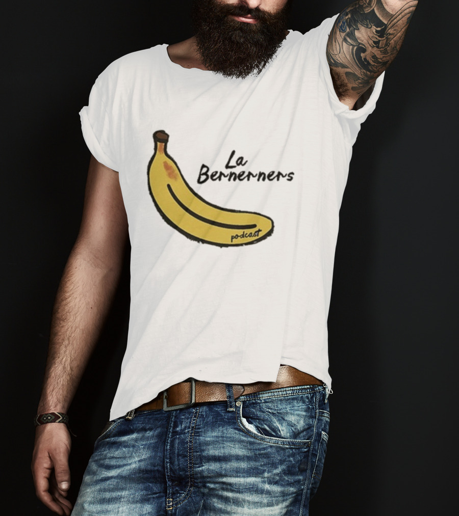 Bananas Bernerners Podcast Le Bernerners T-Shirt