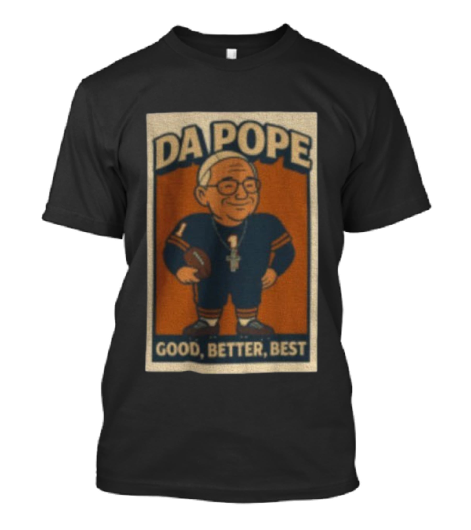 Da Pope Chicago Bears Good Better Best Football Fan Tribute T-Shirt