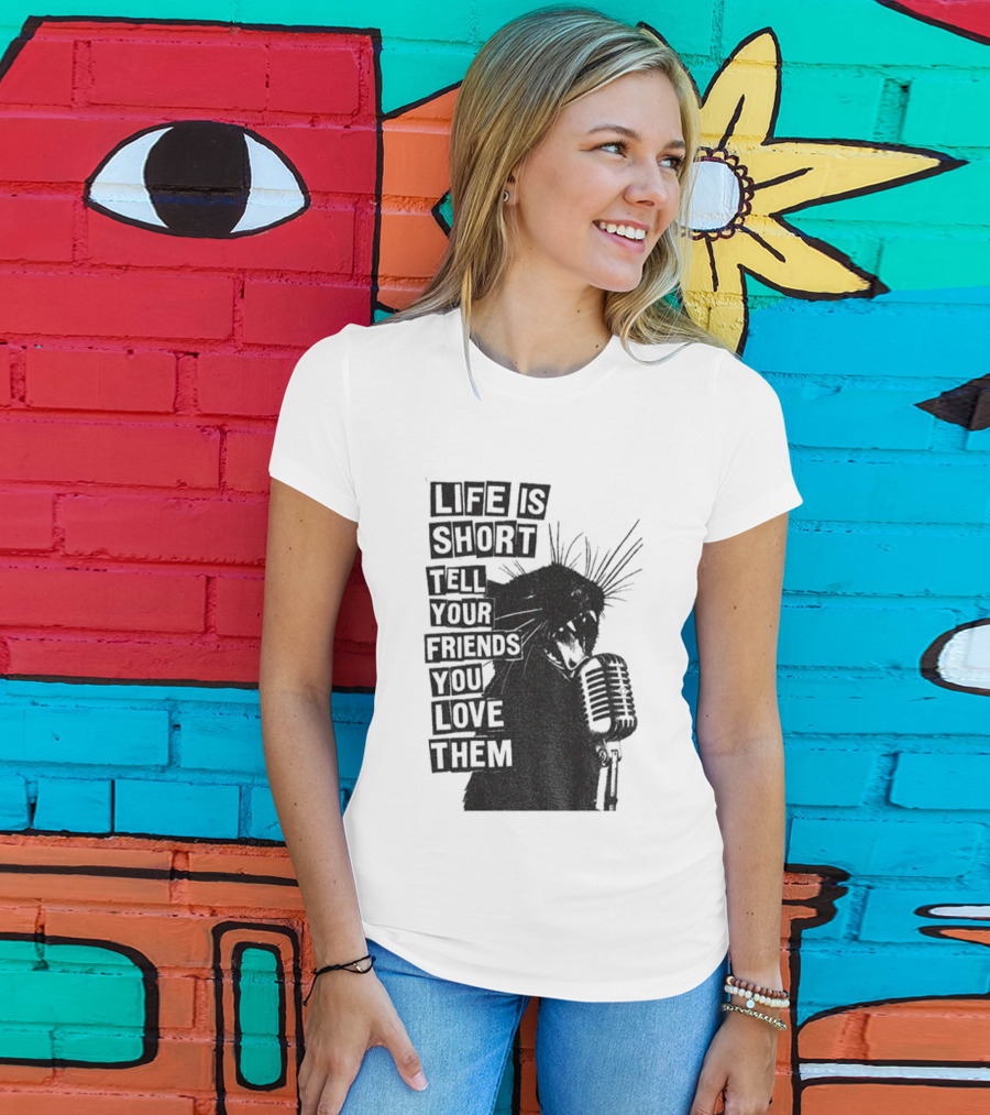 Life Is Short Tell Your Friends You Love Them Black Cat Microphone T-Shirt