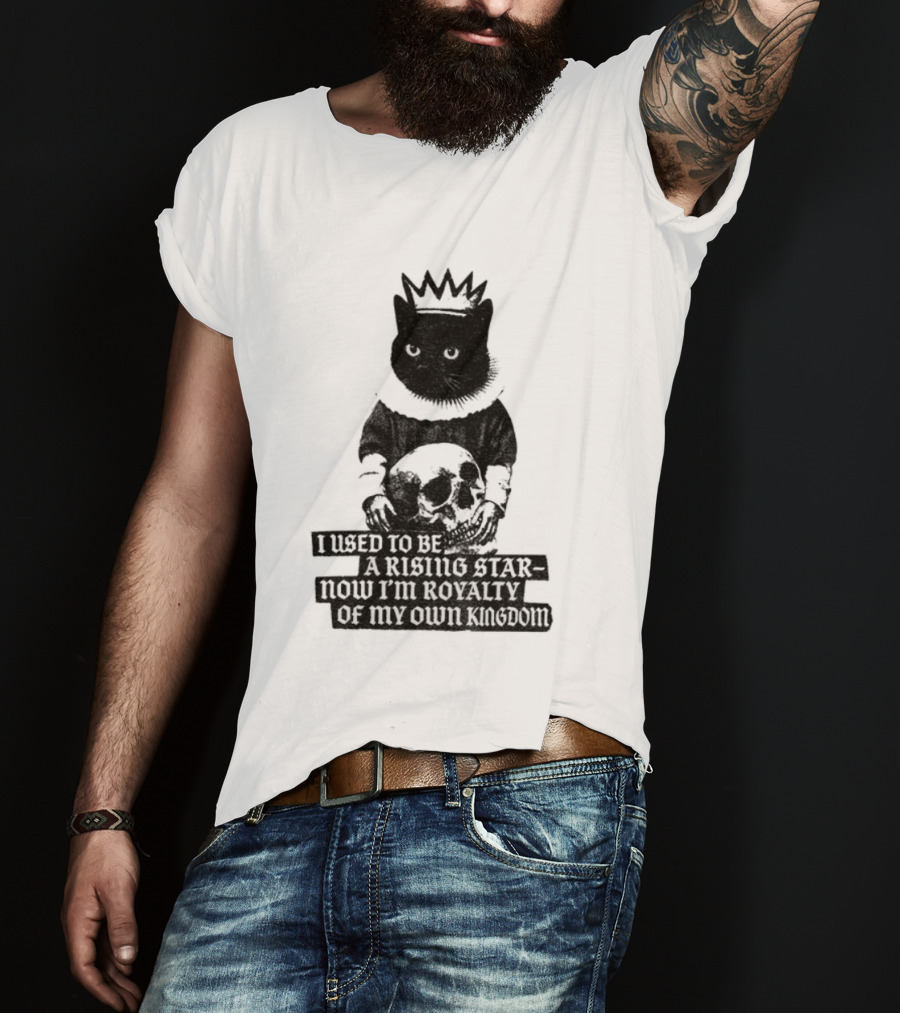 King Cat Holding Skull I Used To Be A Rising Star Now I'm Royalty Of My Own Kingdom T-Shirt