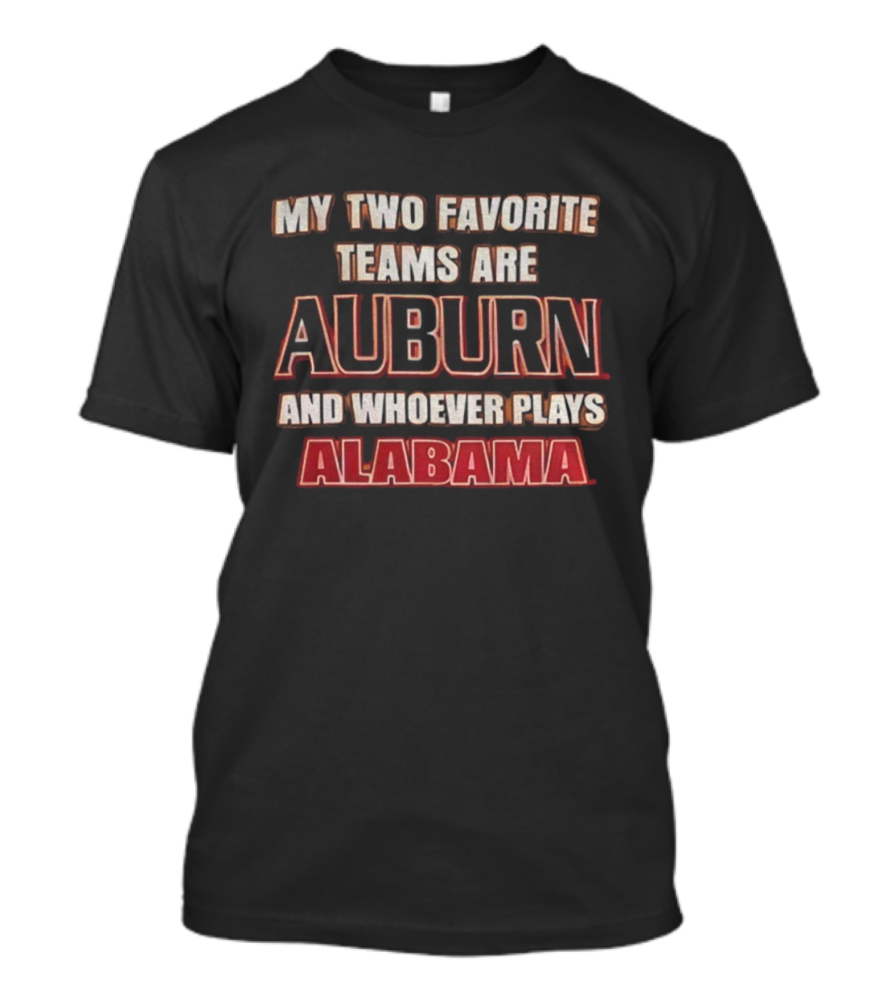 My Two Favorite Teams Are Auburn And Whoever Plays Alabama T-Shirt