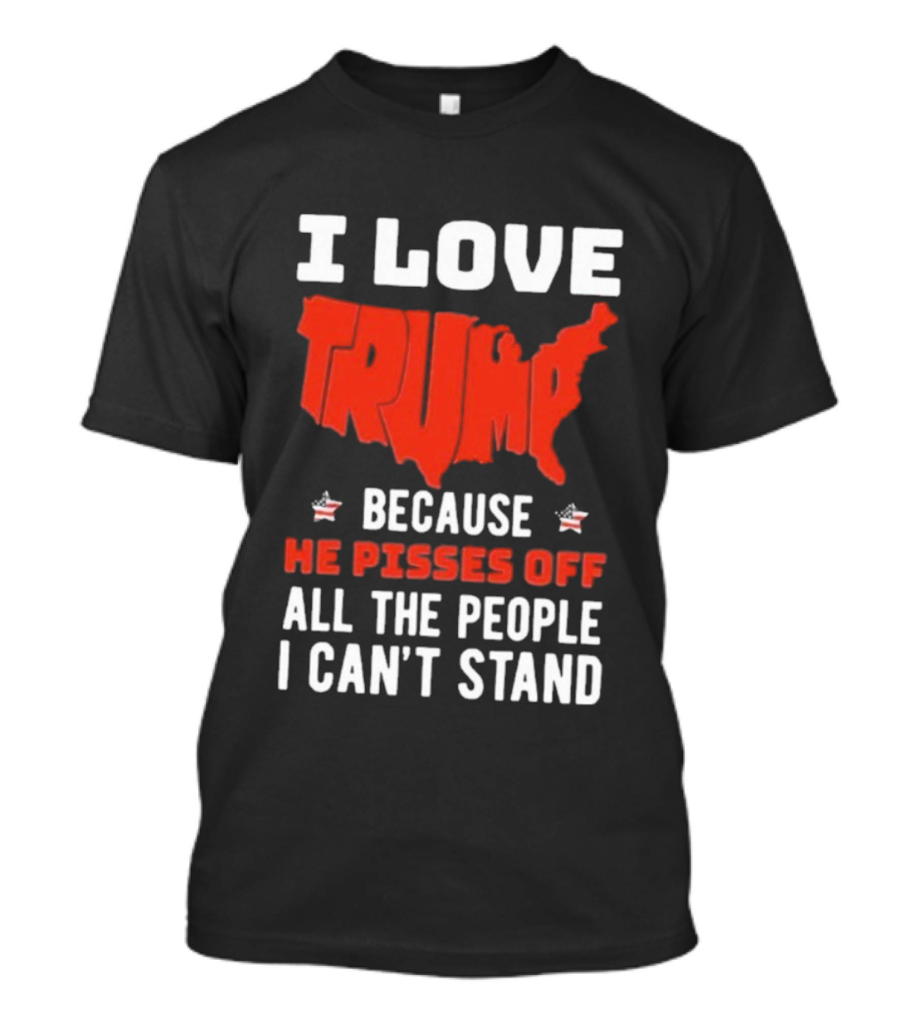 I Love Trump Because He Pisses Off All The People I Can’t Stand USA Map T-Shirt