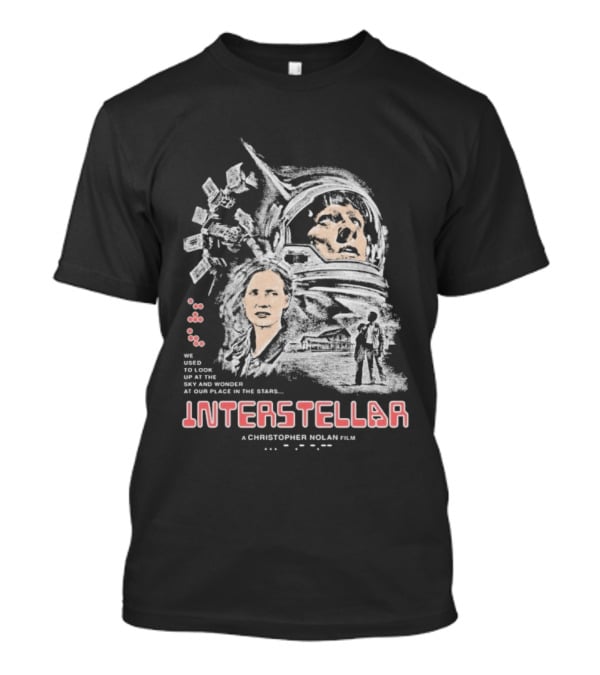 Interstellar Christopher Nolan We Used To Look Up At The Sky And Wonder At Our Place In The Stars T-Shirt